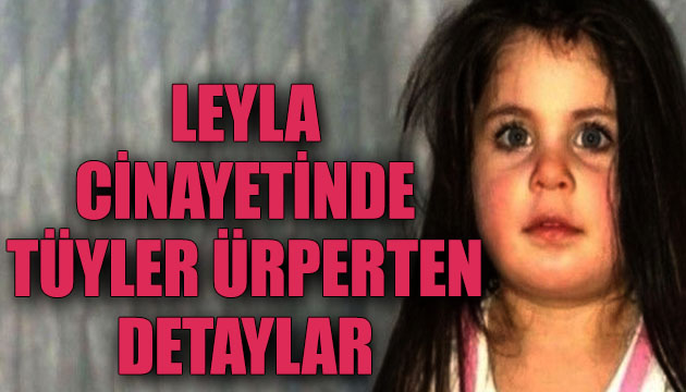 Leyla cinayetinde tüyler ürperten detaylar!