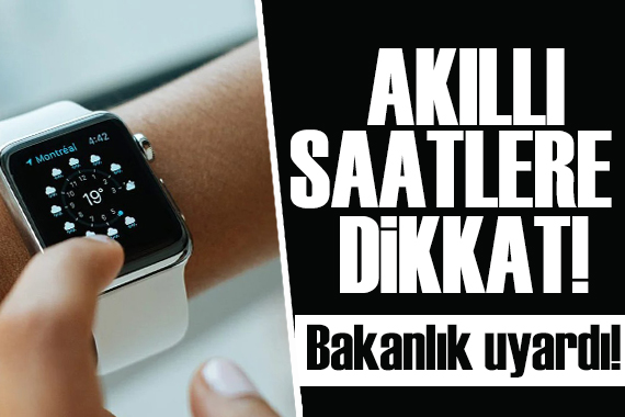 Sağlık Bakanlığı uyardı: Akıllı saatlere dikkat!