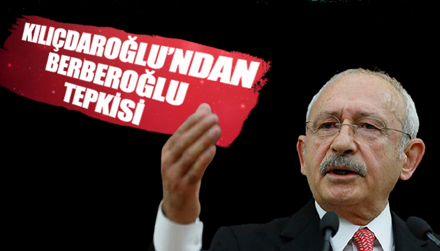 Kılıçdaroğlu ndan Berberoğlu tepkisi