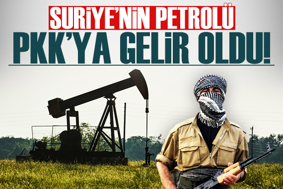 Suriye nin petrolü PKK ya gelir oldu