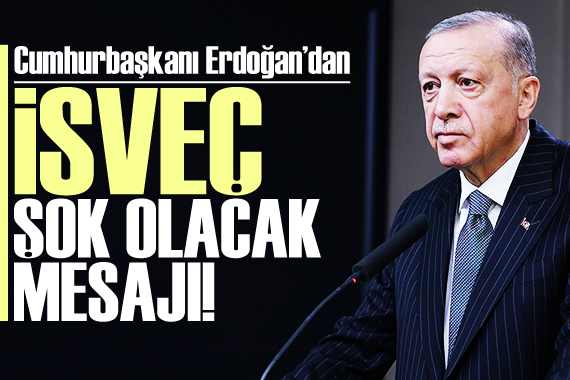 Cumhurbaşkanı Erdoğan dan  İsveç şok olacak  mesajı!