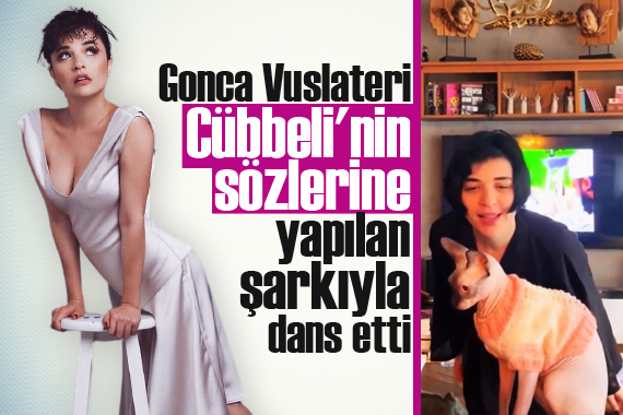 Gonca Vuslateri, Cübbeli nin sözlerine yapılan şarkıyla dans etti