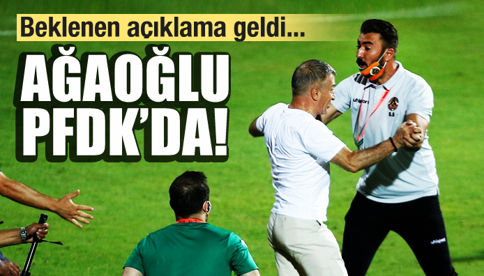 Ahmet Ağaoğlu, PFDK ya sevk edildi!
