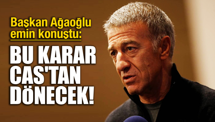 Ahmet Ağaoğlu: Bu karar CAS tan dönecek