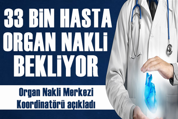 Organ Nakli Merkezi Koordinatörü açıkladı: Türkiye’de yaklaşık 33 bin hasta organ nakli bekliyor