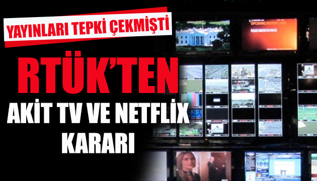 RTÜK ten Netflix ve Akit TV kararı