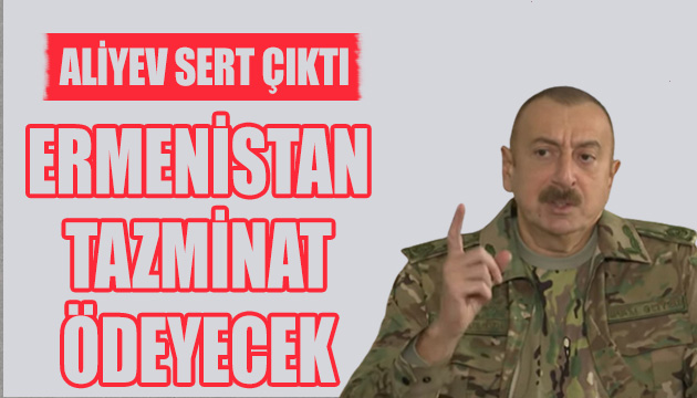 Aliyev den tazminat açıklaması