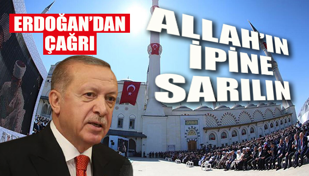 Erdoğan: Allah ın ipine sarılın