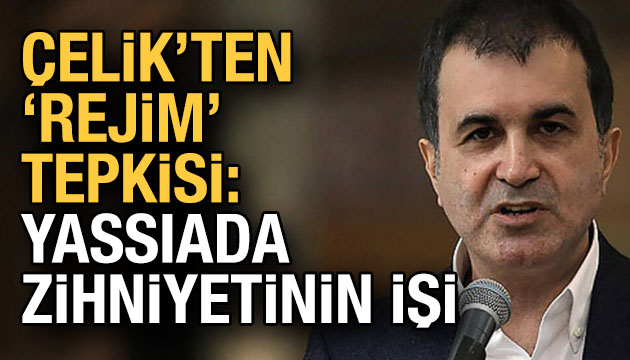 AK Partili Çelik ten  rejim  tepkisi: Yassıada zihniyetinin işi