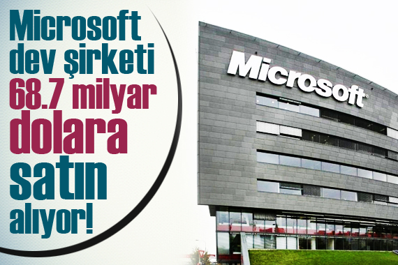 Microsoft dev şirketi 68.7 milyar dolara satın alıyor!