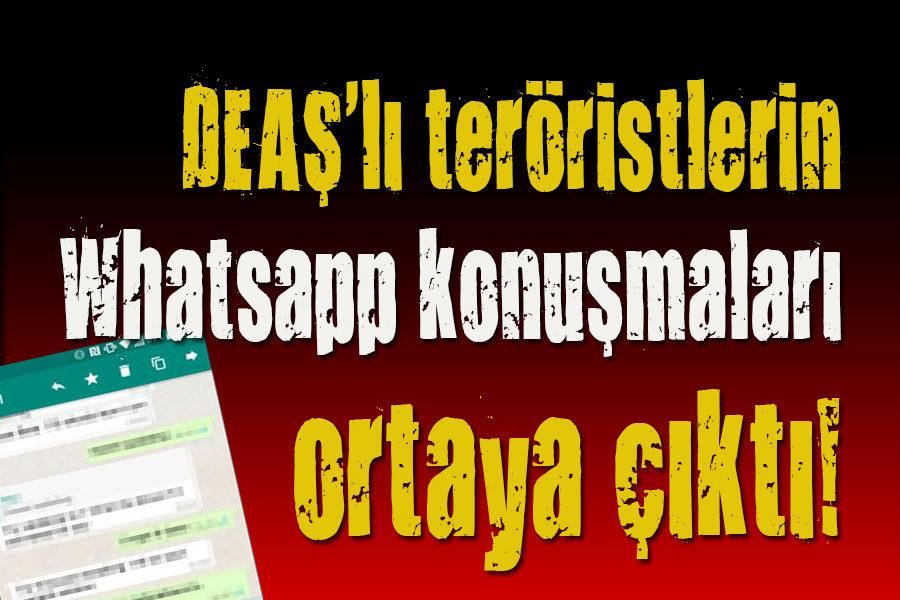 İşte DEAŞ lı teröristlerin Whatsapp konuşmaları