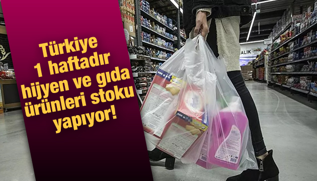 Türkiye 1 haftadır hijyen ve gıda ürünleri stoku yapıyor!