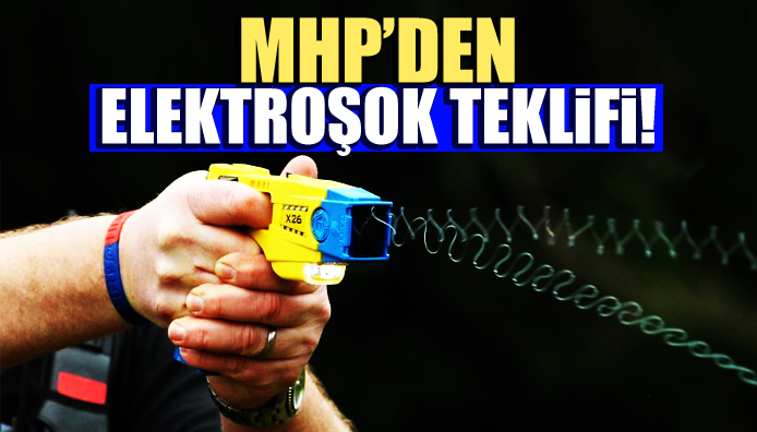 MHP den polis elektroşok cihazı kullansın teklifi