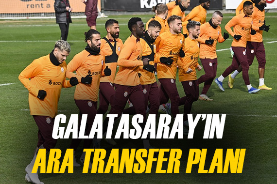 Galatasaray ın ara transfer planı belli oldu