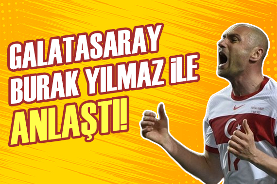 Galatasaray dan Burak Yılmaz bombası!