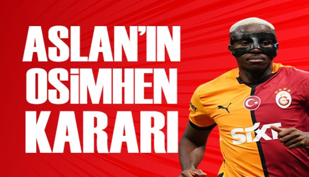 Aslan'�n Osimhen karar� | Spor man�etleri