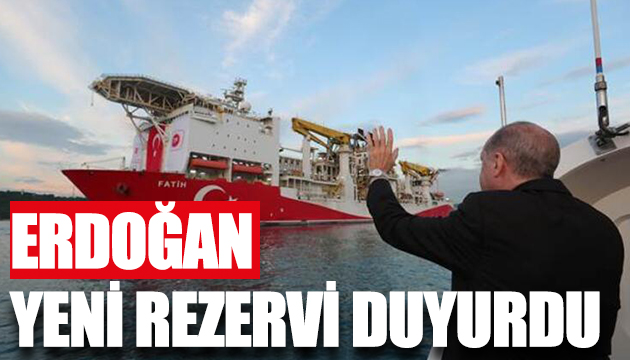 Erdoğan yeni rezervi açıkladı