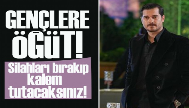 Sevilen diziden gen�lere ���t: Silahlar� b�rak�p kalem tutacaks�n�z