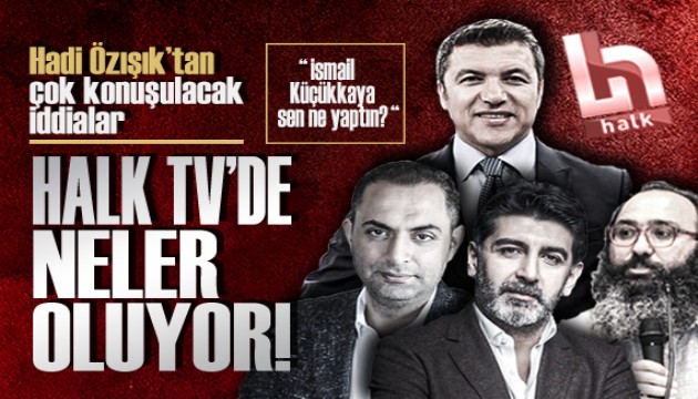 Gazeteci Hadi Özışık'tan, Halk Tv ile ilgili çok konuşulacak iddialar!