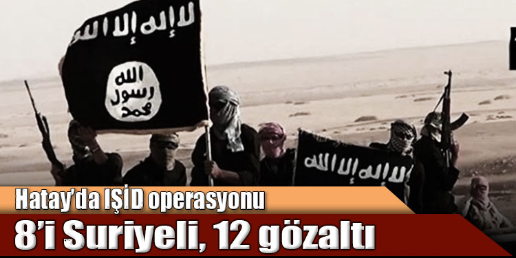 Hatay da IŞİD e operasyon