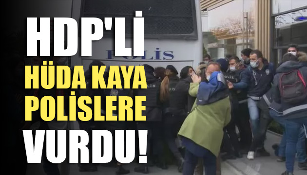 HDP li Hüda Kaya polislere vurdu!
