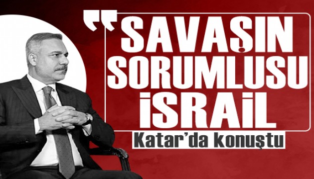 Hakan Fidan: 'Sava��n sorumlusu �srail'