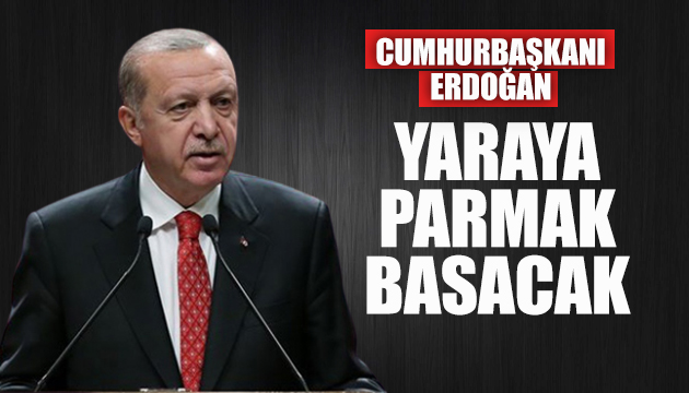 Erdoğan kanayan yaraya parmak basacak