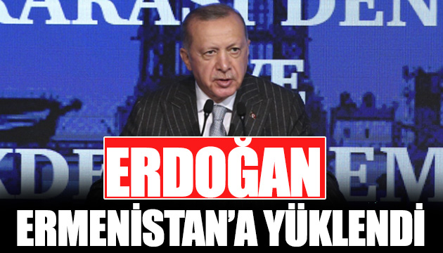 Erdoğan: Ermenistan ı kınıyorum