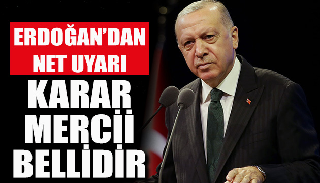 Erdoğan dan net uyarı