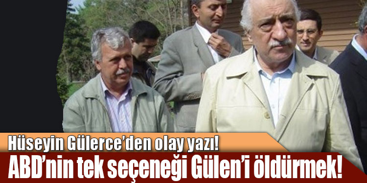 Hüseyin Gülerce: Tek seçenek Fethullah Gülen i öldürmek!