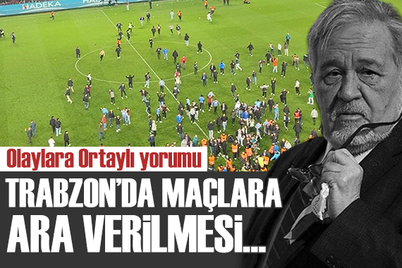 İlber Ortaylı dan olaylı Trabzonspor-Fenerbahçe maçı açıklaması