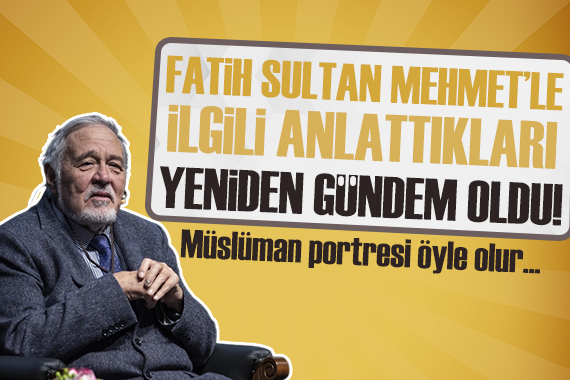 İlber Ortaylı nın Fatih Sultan Mehmet ile ilgili sözleri yeniden gündem oldu!