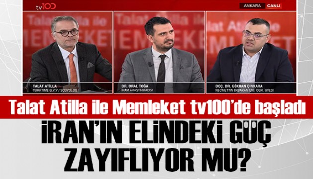 Talat Atilla ile Memleket TV100'de ba�lad�: �ran'�n elindeki g�� zay�fl�yor