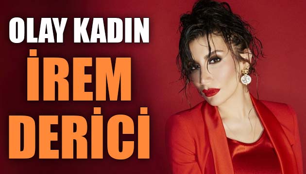 OLAY KADIN İREM DERİCİ