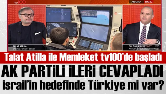 Talat Atilla ile Memleket tv100'de balad! AK Parti Genel Bakan Yardmcs mer leri cevaplad: Hedefte Trkiye mi var?