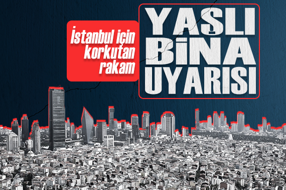 İstanbul daki  yaşlı bina  sayısı açıklandı