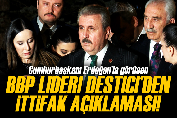 Erdoğan, BBP Genel Başkanı Destici’yi kabul etti