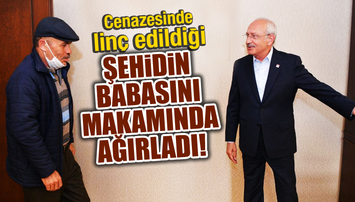 Kılıçdaroğlu, Çubuklu şehidinin babasını ağırladı