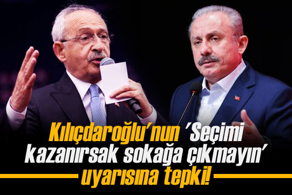 Kılıçdaroğlu nun  Seçimi kazanırsak sokağa çıkmayın  uyarısına tepki