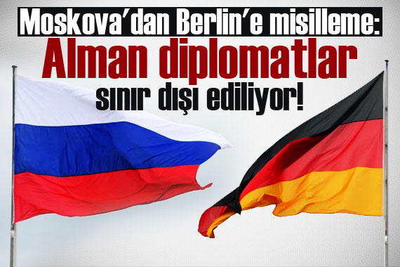 Moskova dan Berlin e misilleme: Alman diplomatlar sınır dışı ediliyor