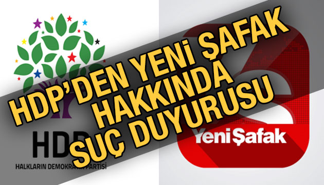HDP den Yeni Şafak hakkında suç duyurusu