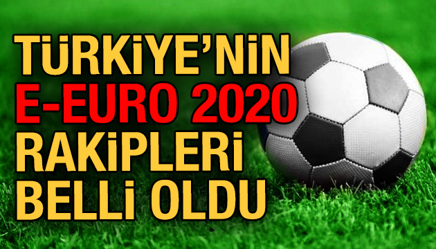 Türkiye nin E-EURO 2020 deki rakipleri belli oldu