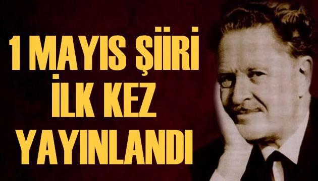 Dünyaca ünlü şair Nazım Hikmet in  İstanbul da 1 Mayıs  şiiri ilk kez yayınlandı