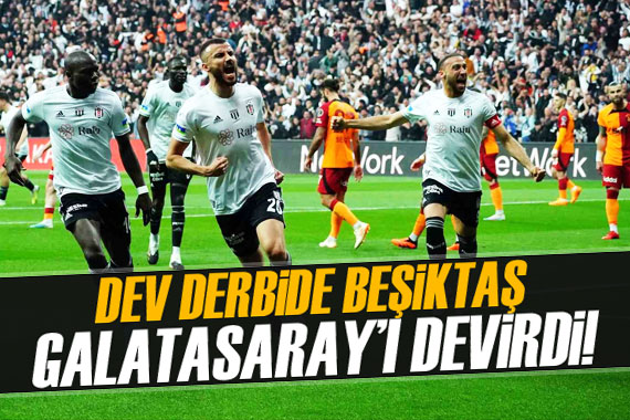 Dev derbide Beşiktaş, Galatasaray ı devirdi!