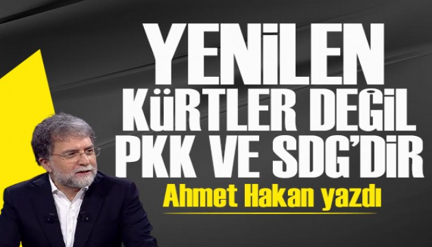 Ahmet Hakan yazd�: �Yenilen k�rtler de�il, PKK ve SDG'dir�