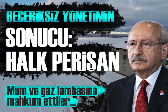 Kılıçdaroğlu: Beceriksiz yönetimin sonucu halk perişan!