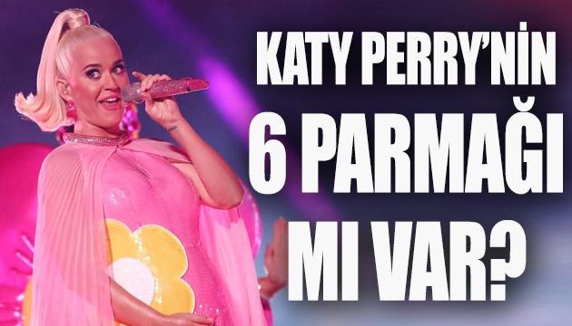 Katy Perry’nin 6 parmağı mı var?