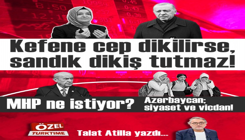Kefene cep dikilirse, sand�k diki� tutmaz! MHP ne istiyor? Azerbaycan; siyaset ve vicdan!