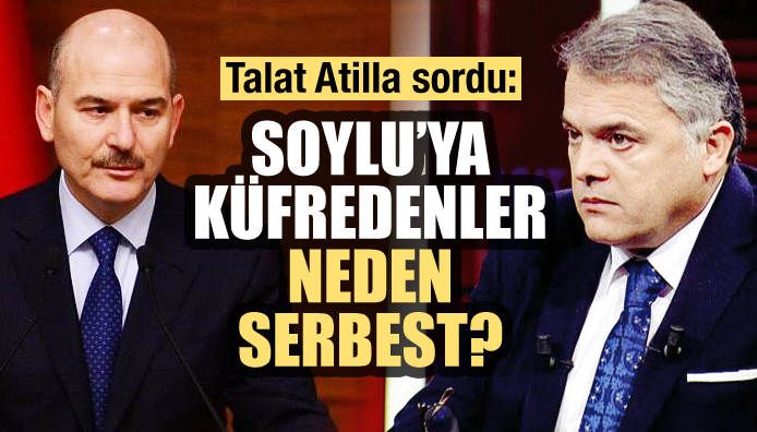 Talat Atilla sordu! Soylu ya küfredenler neden serbest?