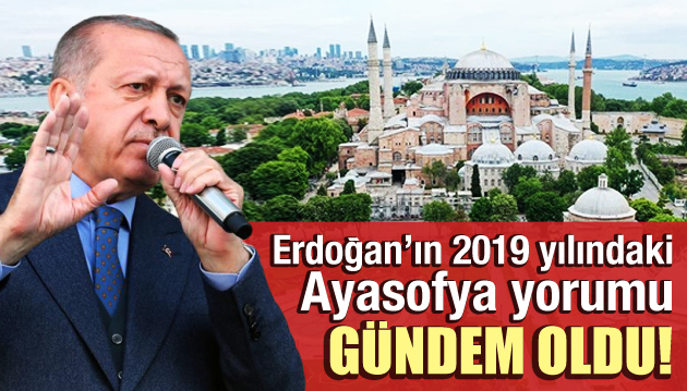 Erdoğan’ın 2019 yılındaki ‘Ayasofya’ yorumu gündem oldu